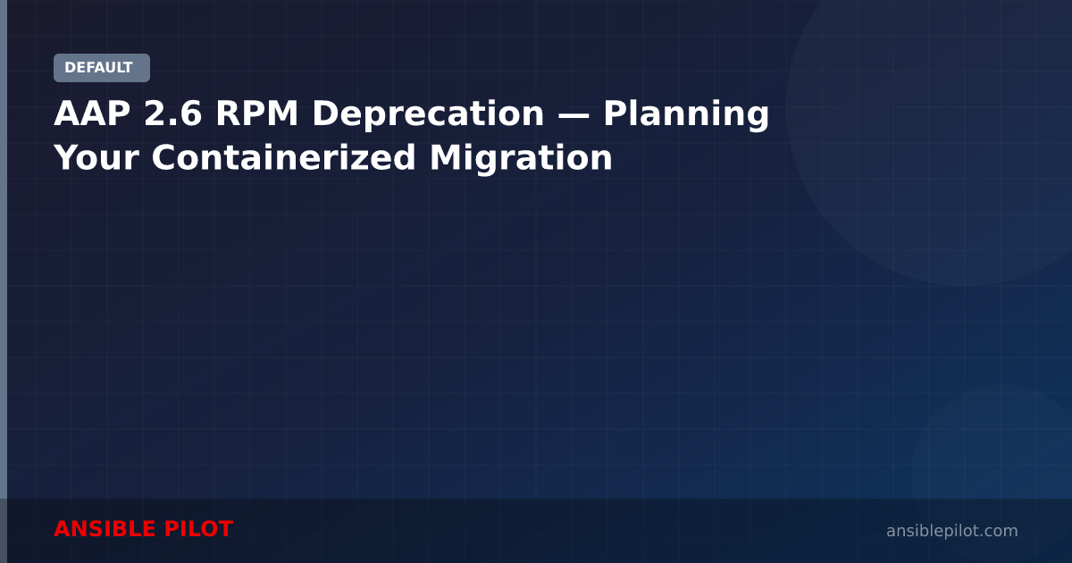 AAP 2.6 RPM Deprecation — Planning Your Containerized Migration