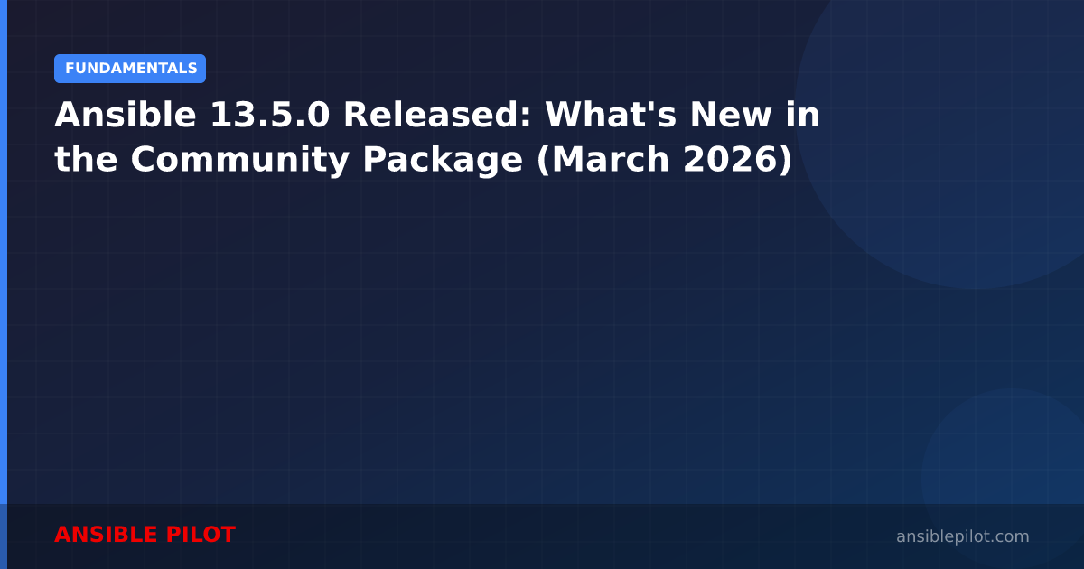 Ansible 13.5.0 Released: What's New in the Community Package (March 2026)