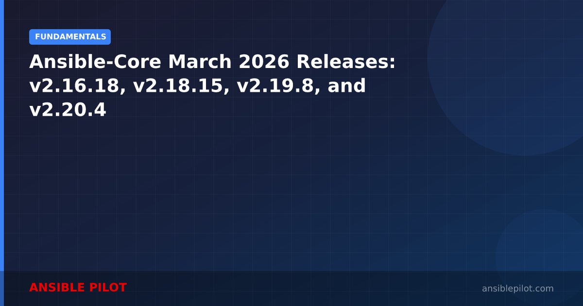 Ansible-Core March 2026 Releases: v2.16.18, v2.18.15, v2.19.8, and v2.20.4