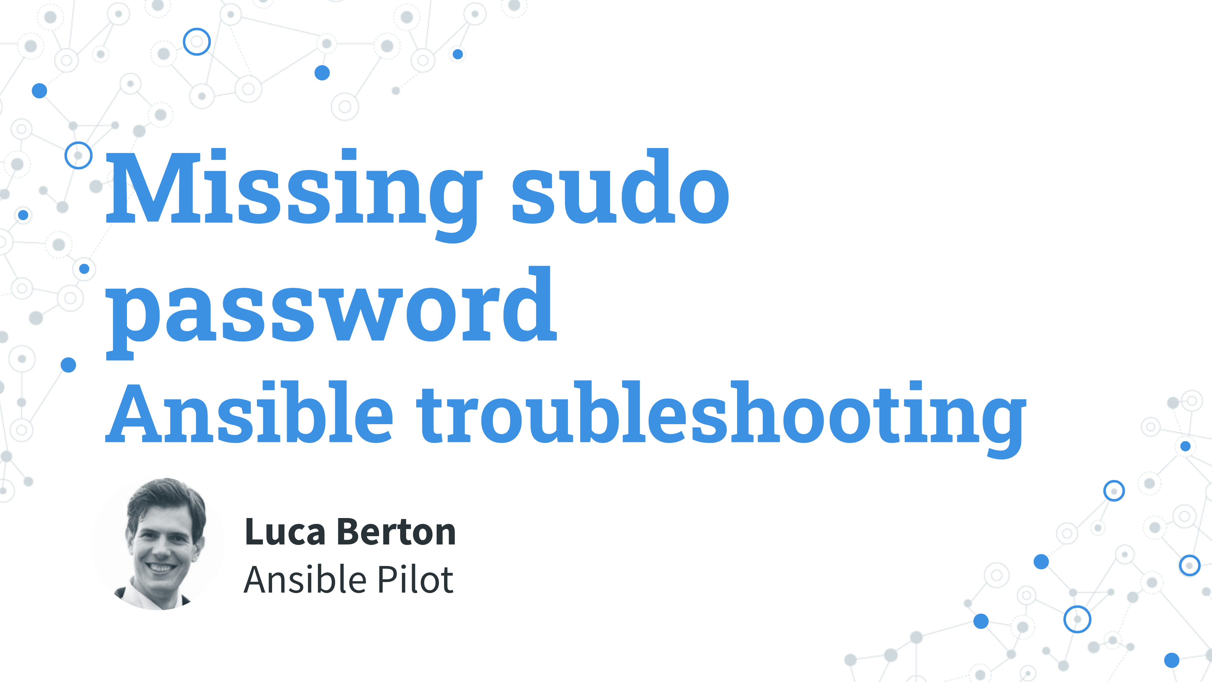 Ansible troubleshooting - missing sudo password and incorrect sudo password