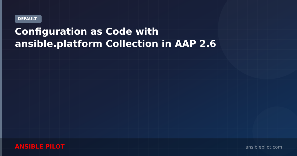 Configuration as Code with ansible.platform Collection in AAP 2.6
