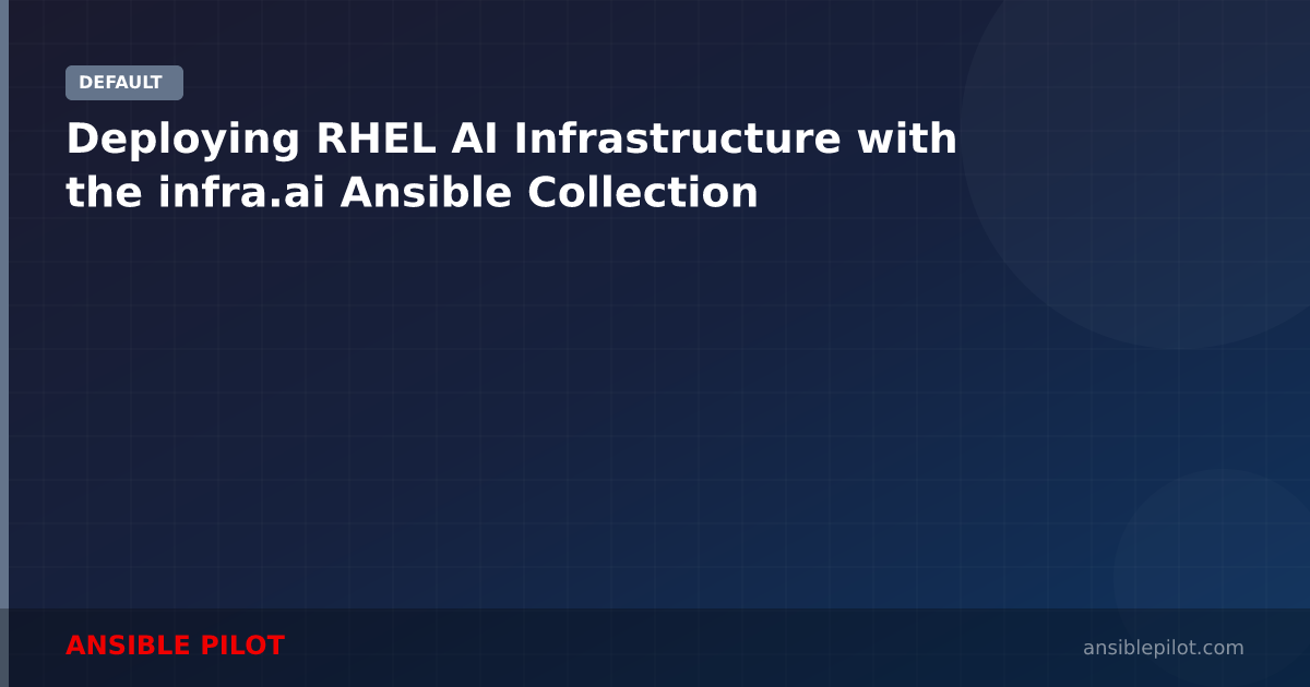 Deploying RHEL AI Infrastructure with the infra.ai Ansible Collection