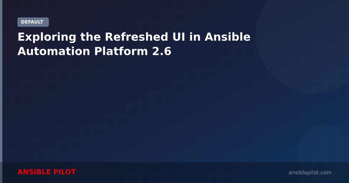 Exploring the Refreshed UI in Ansible Automation Platform 2.6