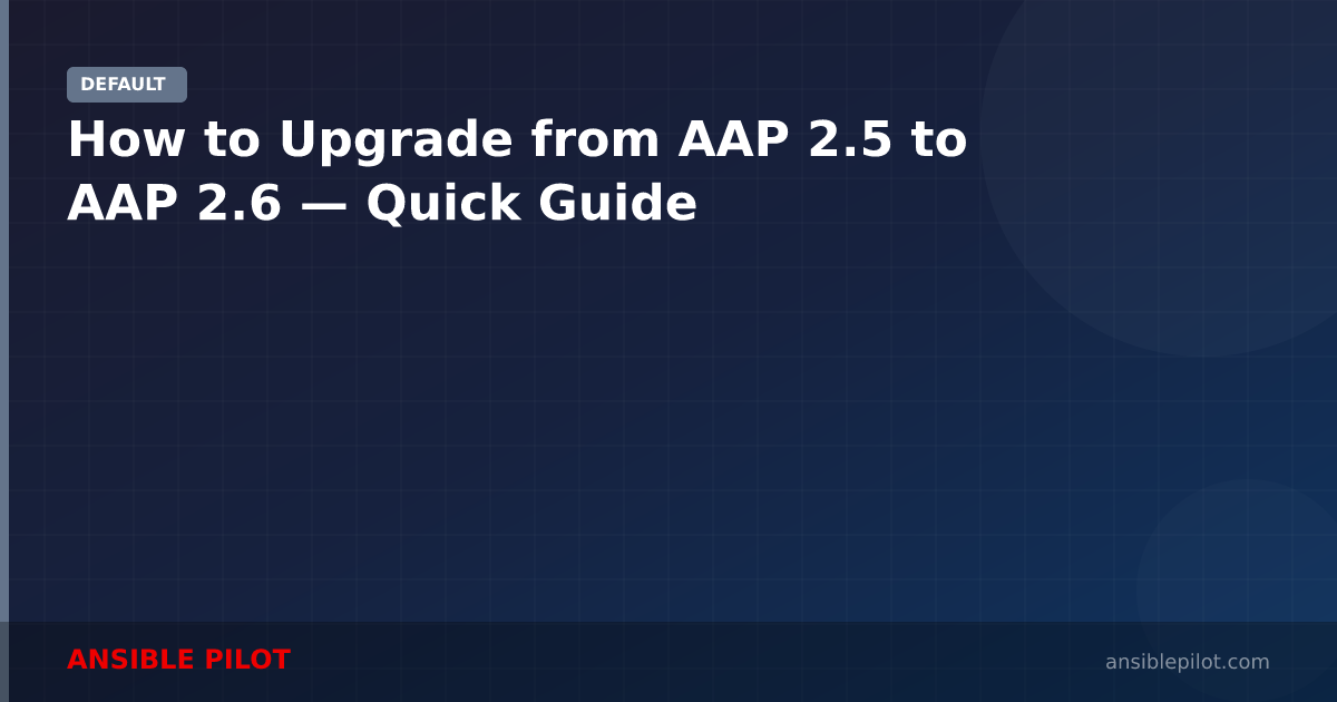 How to Upgrade from AAP 2.5 to AAP 2.6 — Quick Guide