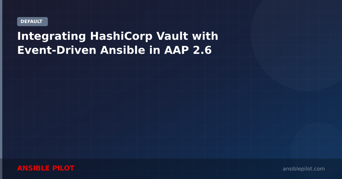 Integrating HashiCorp Vault with Event-Driven Ansible in AAP 2.6