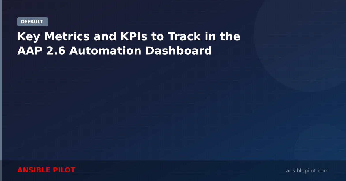 Key Metrics and KPIs to Track in the AAP 2.6 Automation Dashboard