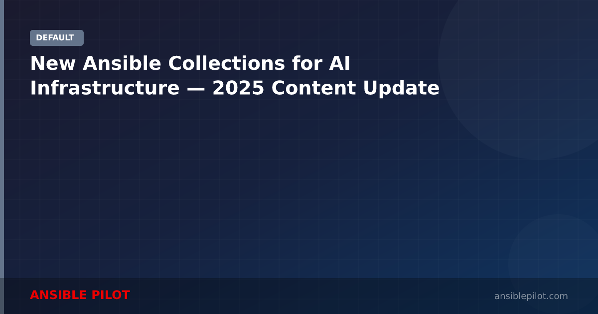 New Ansible Collections for AI Infrastructure — 2025 Content Update