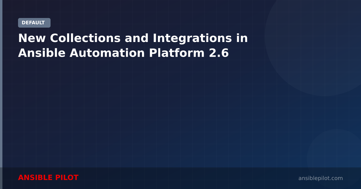 New Collections and Integrations in Ansible Automation Platform 2.6