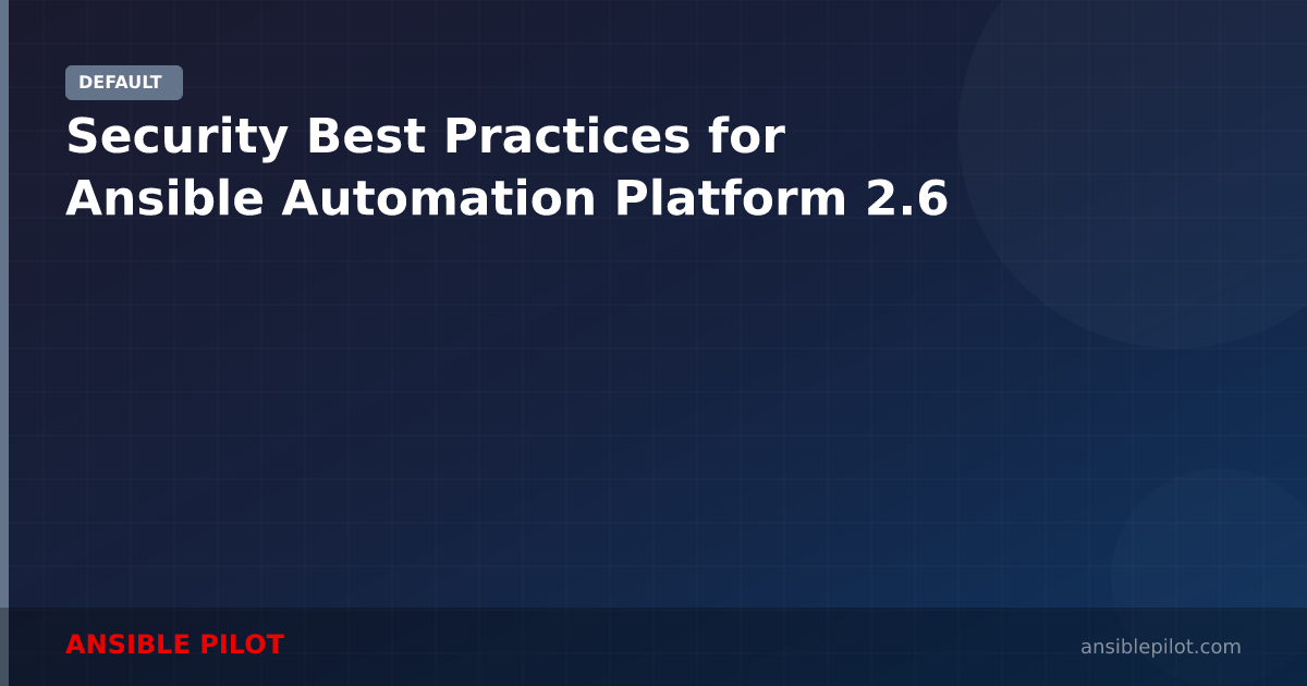 Security Best Practices for Ansible Automation Platform 2.6