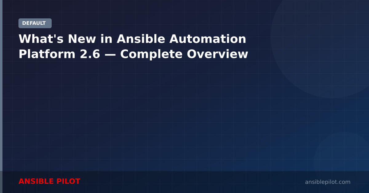 What's New in Ansible Automation Platform 2.6 — Complete Overview