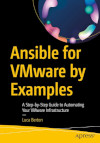 Ansible For VMware by Examples: A Step-by-Step Guide to Automating Your VMware Infrastructure