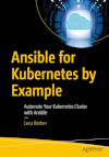 Ansible for Kubernetes by Example: Automating your Kubernetes Cluster with Ansible